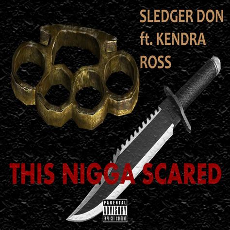 this nigga scared feat kendra ross a song by sledger don kendra
