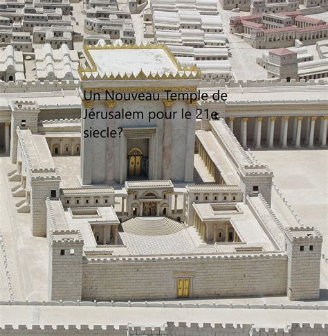 nouveau temple de jerusalem pour le  siecle israel magazine