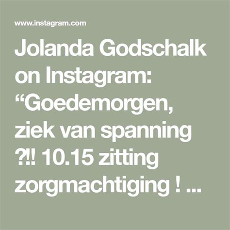 jolanda godschalk  instagram goedemorgen ziek van spanning  zitting zorgmachtiging