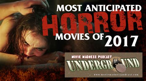 Most Anticipated Horror Movies Of 2017 Movie Madness Podcast