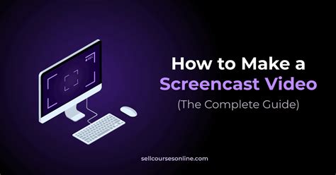 screencast  complete video creation guide