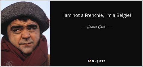 James Coco Quote I Am Not A Frenchie I M A Belgie