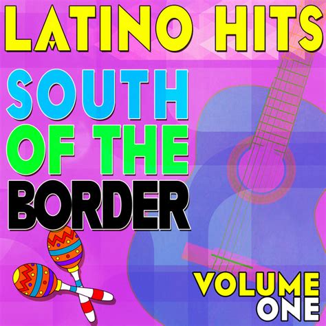latino hits south of the border vol 1 compilation by various
