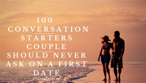 100 Conversation Starters Couple Should Avoid On A First