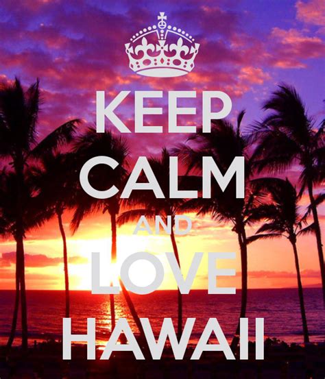why i love hawaii nobody has voted for this poster yet why don t you keep ️ keep calm