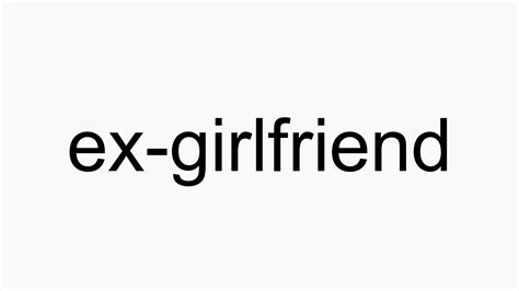 How To Pronounce Ex Girlfriend Youtube