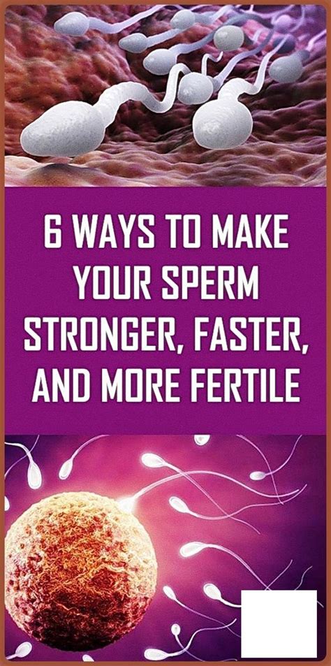 6 ways to make your sperm stronger faster and more fertile wellness