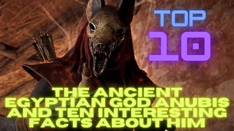 top 10 the ancient egyptian god anubis and ten interesting facts about
