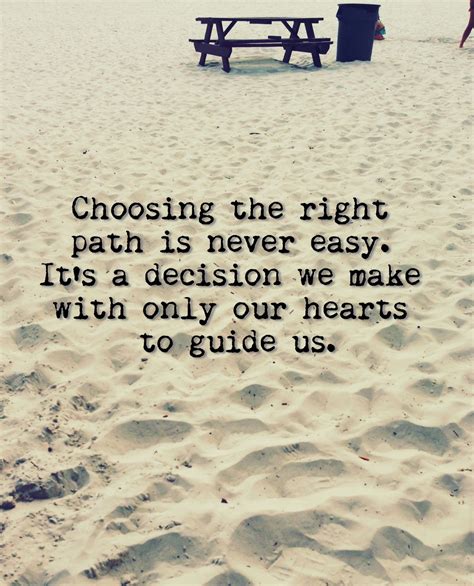 choosing the right path is never easy it s a decision we
