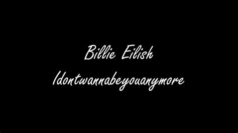 lyrics billie eilish idontwannabeyouanymore youtube