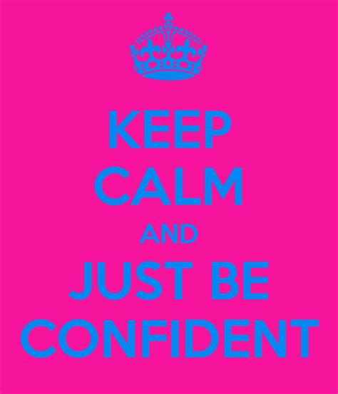 Keep Calm And Just Be Confident Poster Rebecca Keep Calm O Matic