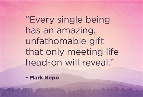 Mark Nepo Quotes On Being Present And Recognizing Life S Ts