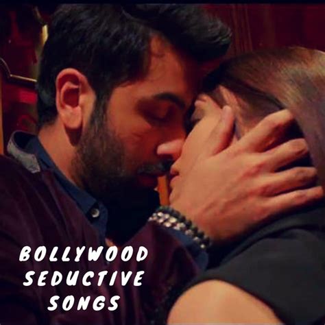 bollywood sensual sex songs playlist by alekhya das spotify