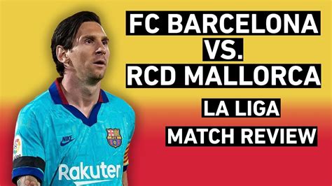 fc barcelona  rcd mallorca   la liga match review youtube