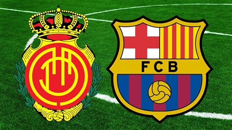 rcd mallorca  barcelona la liga  match preview youtube