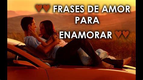 Frases Bonitas De Amor Para Enamorar Y Conquistar ♥♥♥♥♥