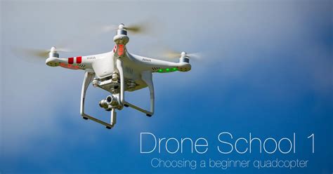 drone school  choosing  beginner quadcopter