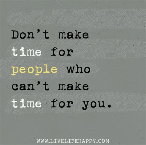 Don T Make Time For People Who Can T Make Time For You