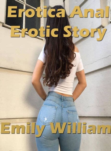 Erotica Anal Erotic Story By Emily William Ebook Barnes And Noble®