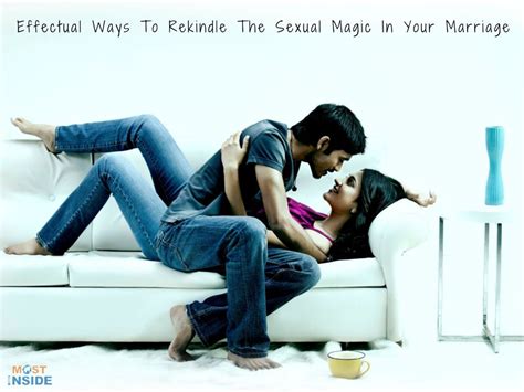 effectual ways to rekindle the sexual magic in your marriage