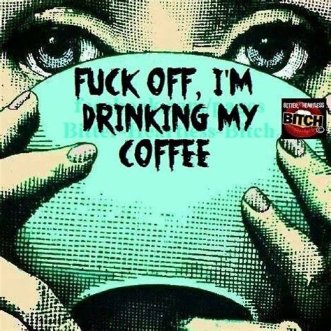 drinking my coffee quotes quote funny quote funny quotes humor instagram quotes sarcastic