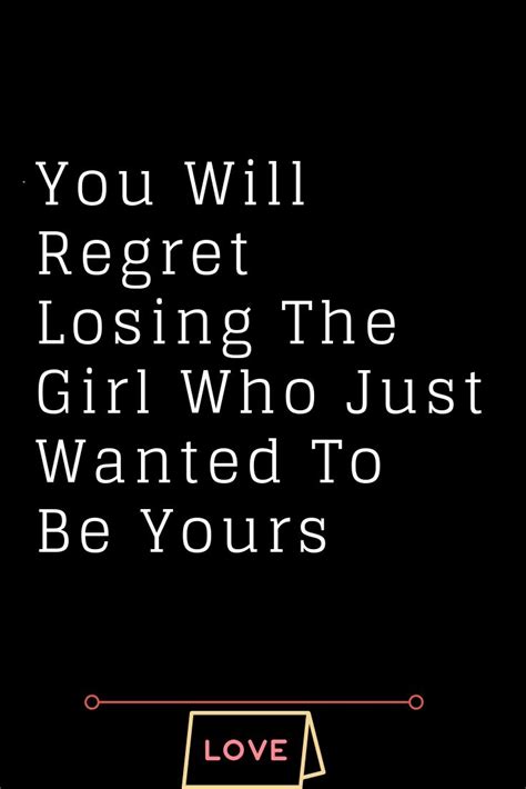 You Will Regret Losing The Girl Who Just Wanted To Be Yours Regret