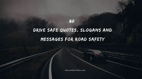 drive safe quotes slogans  messages  road safety