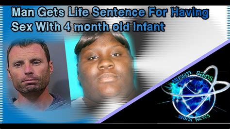 man gets life sentence for having sex with 4 month old infant youtube