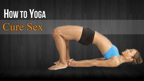 How To Do Yoga For Cure Sex Poses Diet Chart Nutritional