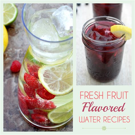 fresh fruit flavored water recipes   healthy  year