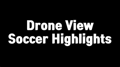drone view soccer highlights youtube