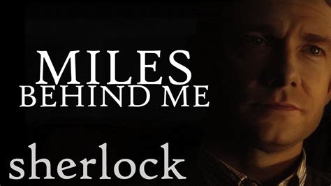 Miles Behind Me Sherlock Youtube