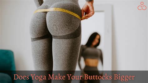 Does Yoga Make Your Buttocks Bigger Sexier And Firm Try These 10