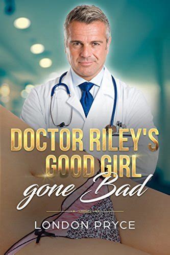 doctor riley s good girl gone bad by london pryce goodreads