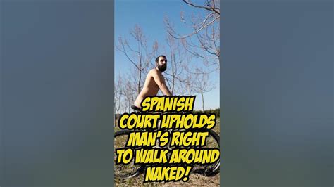 Spanish Court Rules In Favor Of Man Fined For Walking Naked In The