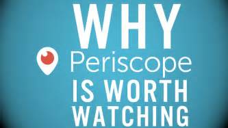 Why Periscope Is Worth Watching Andrew Burchfield