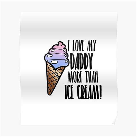 Love My Daddy More Than Ice Cream Poster By Krystalklearart Redbubble