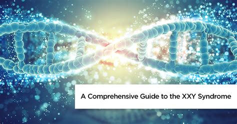 a comprehensive guide to xxy syndrome causes symptoms and treatment