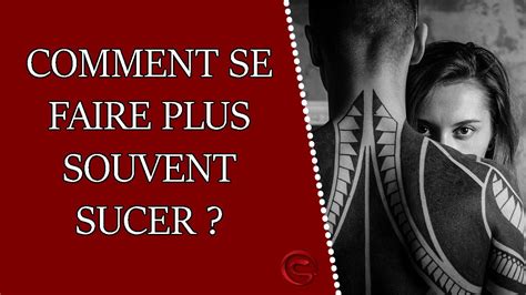 comment se faire sucer plus souvent youtube