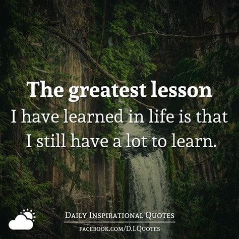 greatest lesson   learned  life       lot  learn daily