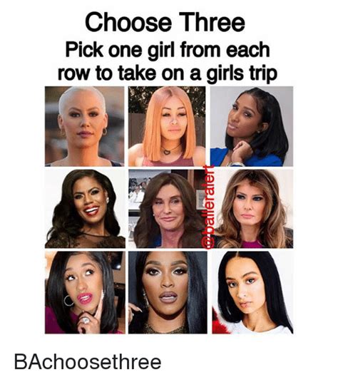 choose three pick one girl from each row to take on a girls trip bachoosethree girls meme on me me