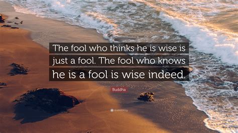 buddha quote  fool  thinks   wise    fool  fool