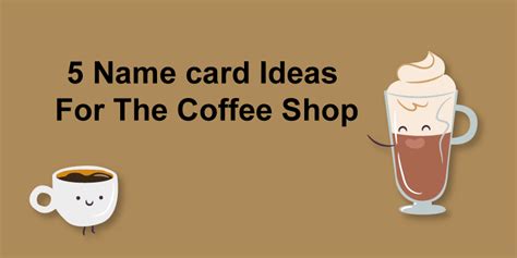 5 Name Card Ideas For The Coffee Shop Joinprint Usa