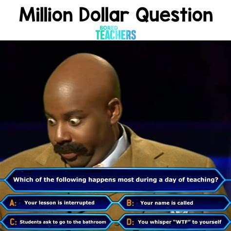 million dollar question  teachers meme bored teachers