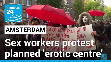 Amsterdam Sex Workers Protest Planned Erotic Centre • France 24