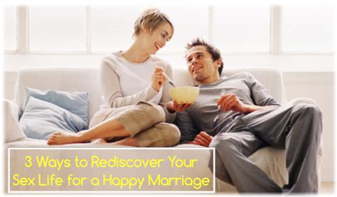 3 ways to rediscover your sex life for a happy marriage one extraordinary marriage