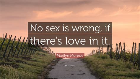 Marilyn Monroe Quote “no Sex Is Wrong If There’s Love In It ”