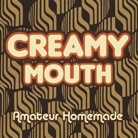 Amateur Homemade By Creamy Mouth On Spotify