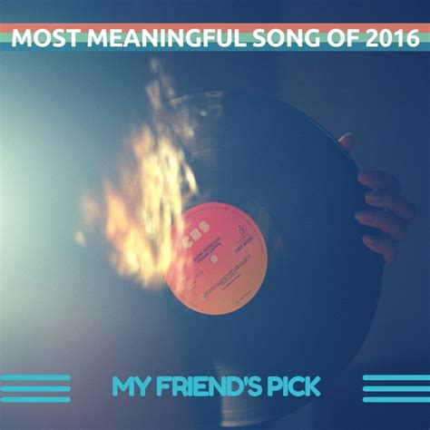 8tracks radio friend s most meaningful song of 2016 42 songs free