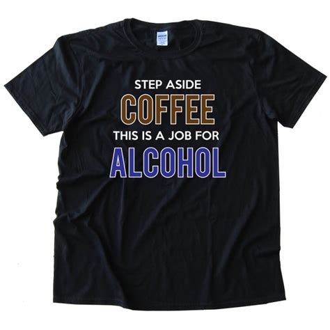 Womens Step Aside Coffee This Is A Job For Alcohol Tee Shirt
